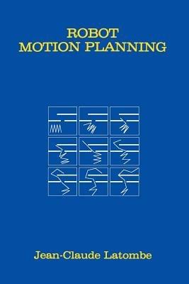 Robot Motion Planning - Jean-Claude Latombe - Libro Springer, The Springer International Series in Engineering and Computer Science | Libraccio.it