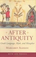 After Antiquity - Margaret Alexiou - Libro Cornell University Press, Myth and Poetics | Libraccio.it