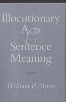 Illocutionary Acts and Sentence Meaning - William P. Alston - Libro Cornell University Press | Libraccio.it
