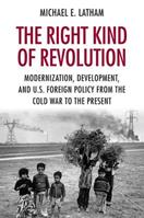 The Right Kind of Revolution - Michael E. Latham - Libro Cornell University Press | Libraccio.it