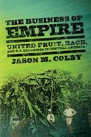 The Business of Empire - Jason M. Colby - Libro Cornell University Press, The United States in the World | Libraccio.it