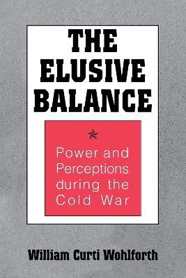 The Elusive Balance - William Curti Wohlforth - Libro Cornell University Press, Cornell Studies in Security Affairs | Libraccio.it