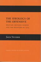 The Ideology of the Offensive - Jack L. Snyder - Libro Cornell University Press, Cornell Studies in Security Affairs | Libraccio.it