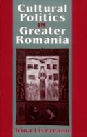 Cultural Politics in Greater Romania - Irina Livezeanu - Libro Cornell University Press | Libraccio.it
