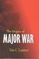 The Origins of Major War - Dale C. Copeland - Libro Cornell University Press, Cornell Studies in Security Affairs | Libraccio.it