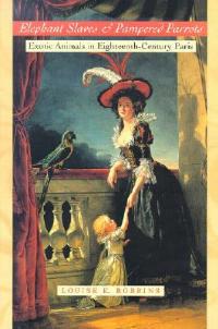 Elephant Slaves and Pampered Parrots - Louise E. Robbins - Libro Johns Hopkins University Press, Animals, History, Culture | Libraccio.it