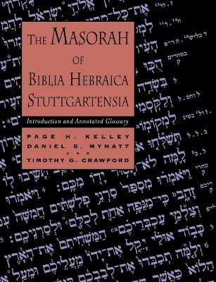 Masorah of Biblia Hebraica Stuttgartensia - Page H. Kelley, Daniel S. Mynatt, Timothy G. Crawford - Libro William B Eerdmans Publishing Co | Libraccio.it
