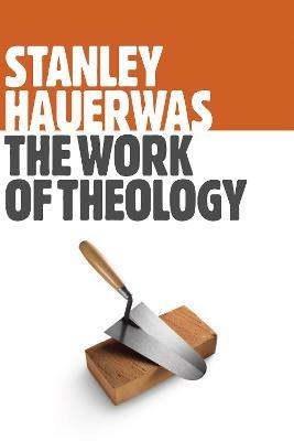 Work of Theology - Stanley Hauerwas - Libro William B Eerdmans Publishing Co | Libraccio.it