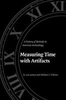 Measuring Time with Artifacts - R. Lee Lyman, Michael J. O'Brien - Libro University of Nebraska Press | Libraccio.it