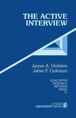 The Active Interview - James A. Holstein, Jaber F. Gubrium - Libro SAGE Publications Inc, Qualitative Research Methods | Libraccio.it