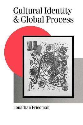 Cultural Identity and Global Process - Jonathan Friedman - Libro SAGE Publications Inc, Published in association with Theory, Culture & Society | Libraccio.it