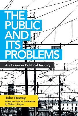 The Public and Its Problems - John Dewey - Libro Ohio University Press | Libraccio.it
