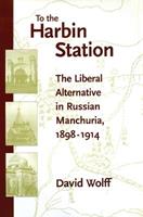 To the Harbin Station - David Wolff - Libro Stanford University Press | Libraccio.it