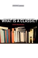 What Is a Classic? - Ankhi Mukherjee - Libro Stanford University Press, Cultural Memory in the Present | Libraccio.it