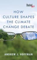 How Culture Shapes the Climate Change Debate - Andrew J. Hoffman - Libro Stanford University Press | Libraccio.it