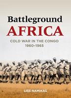Battleground Africa - Lise Namikas - Libro Stanford University Press, Cold War International History Project | Libraccio.it