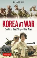 Korea at War - Michael J. Seth - Libro Tuttle Publishing | Libraccio.it