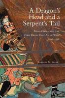 A Dragon's Head and a Serpent's Tail - Kenneth M. Swope - Libro University of Oklahoma Press, Campaigns and Commanders Series | Libraccio.it