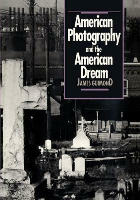 American Photography and the American Dream - James Guimond - Libro The University of North Carolina Press, Cultural Studies of the United States | Libraccio.it