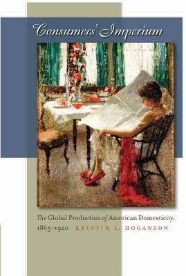 Consumers' Imperium - Kristin L. Hoganson - Libro The University of North Carolina Press | Libraccio.it