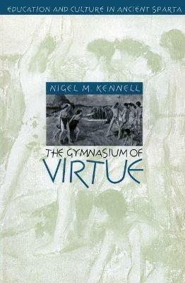 The Gymnasium of Virtue - Nigel M. Kennell - Libro The University of North Carolina Press, Studies in the History of Greece and Rome | Libraccio.it