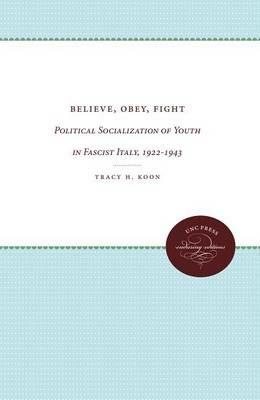 Believe, Obey, Fight - Tracy H. Koon - Libro The University of North Carolina Press | Libraccio.it