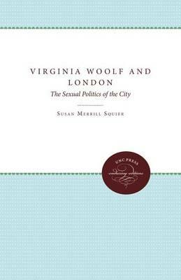 Virginia Woolf and London - Susan Merrill Squier - Libro The University of North Carolina Press | Libraccio.it
