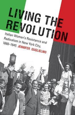 Living the Revolution - Jennifer Guglielmo - Libro The University of North Carolina Press, Gender and American Culture | Libraccio.it