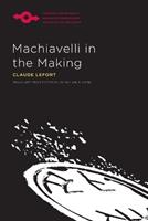 Machiavelli in the Making - Claude Lefort - Libro Northwestern University Press, Studies in Phenomenology and Existential Philosophy | Libraccio.it