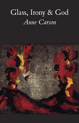 Glass, Irony and God - Anne Carson - Libro New Directions Publishing Corporation | Libraccio.it