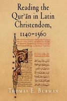 Reading the Qur'an in Latin Christendom, 1140-1560 - Thomas E. Burman - Libro University of Pennsylvania Press, Material Texts | Libraccio.it