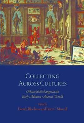 Collecting Across Cultures  - Libro University of Pennsylvania Press, The Early Modern Americas | Libraccio.it