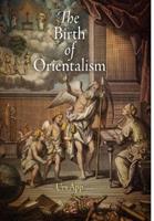 The Birth of Orientalism - Urs App - Libro University of Pennsylvania Press, Encounters with Asia | Libraccio.it