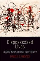 Dispossessed Lives - Marisa J. Fuentes - Libro University of Pennsylvania Press, Early American Studies | Libraccio.it