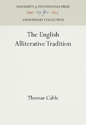 The English Alliterative Tradition - Thomas Cable - Libro University of Pennsylvania Press, Anniversary Collection | Libraccio.it