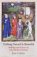 Nothing Natural Is Shameful - Joan Cadden - Libro University of Pennsylvania Press, The Middle Ages Series | Libraccio.it