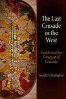 The Last Crusade in the West - Joseph F. O'Callaghan - Libro University of Pennsylvania Press, The Middle Ages Series | Libraccio.it