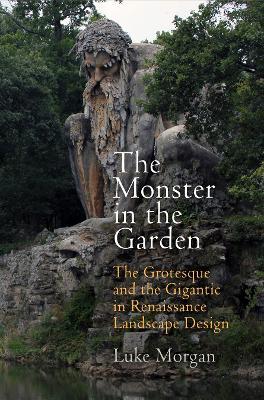 The Monster in the Garden - Luke Morgan - Libro University of Pennsylvania Press, Penn Studies in Landscape Architecture | Libraccio.it