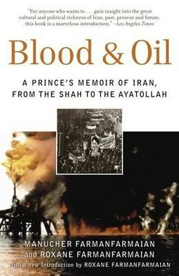 Blood & Oil - Manucher Farmanfarmaian, Roxane Farmanfarmaian - Libro Random House USA Inc | Libraccio.it