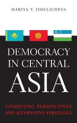 Democracy in Central Asia - Mariya Y. Omelicheva - Libro The University Press of Kentucky, Asia in the New Millennium | Libraccio.it