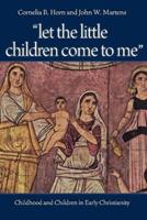 Let the Little Children Come to Me - Cornelia B. Horn, John W. Martens - Libro The Catholic University of America Press | Libraccio.it