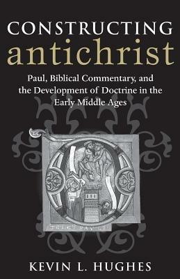 Constructing Antichrist - Kevin L. Hughes - Libro The Catholic University of America Press | Libraccio.it