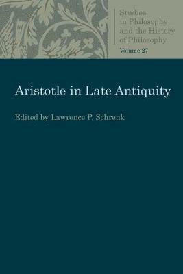 Aristotle in Late Antiquity  - Libro The Catholic University of America Press, Studies in Philosophy and the History of Philosophy | Libraccio.it