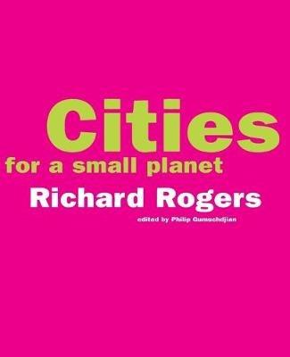 Cities For A Small Planet - Richard Rogers - Libro Basic Books | Libraccio.it