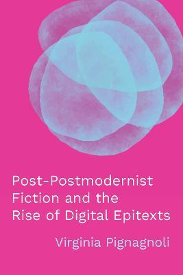 Post-Postmodernist Fiction and the Rise of Digital Epitexts - Virginia Pignagnoli - Libro Ohio State University Press, Theory and Interpretation of Narrative | Libraccio.it