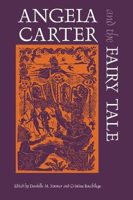 Angela Carter and the Fairy Tale  - Libro Wayne State University Press, Series in Fairy-Tale Studies | Libraccio.it