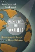 Projecting the World  - Libro Wayne State University Press, Contemporary Approaches to Film and Media Series | Libraccio.it