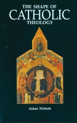The Shape of Catholic Theology - Aidan Nichols - Libro Liturgical Press | Libraccio.it