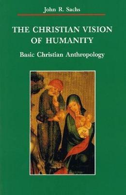 The Christian Vision of Humanity - John R. Sachs - Libro Liturgical Press, Zacchaeus Studies: New Testament | Libraccio.it