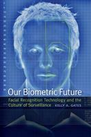Our Biometric Future - Kelly Gates - Libro New York University Press, Critical Cultural Communication | Libraccio.it